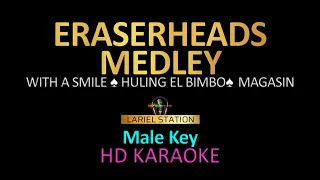 ERASERHEADS MEDLEY - MALE KEY KARAOKE Vol.1 (with a smile, Huling El Bimbo, Magasin)