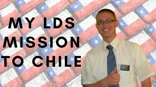 My LDS Mission to Chile