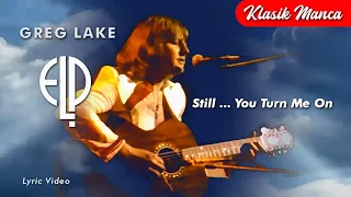 Still .. You Turn Me On ~ Greg Lake (ELP) lyric video