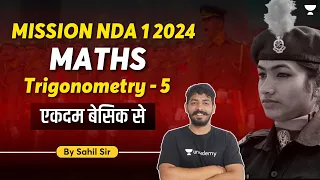 NDA 1 2024 | Fundamentals of Mathematics | TRIGNOMETRY - 5 | NDA Maths Free Course | Sahil Sir
