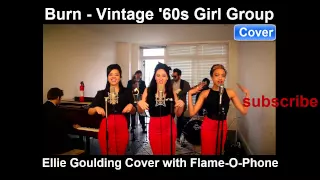 Burn - Vintage '60s Girl Group Ellie Goulding Cover with Flame-O-Phone