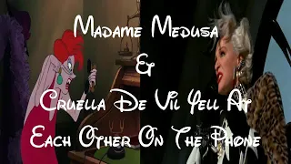 Madame Medusa & Cruella De Vil Yell At Each Other On The Phone