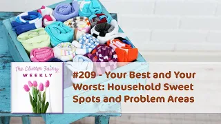 Your Best and Your Worst: Household Sweet Spots and Problem Areas - The Clutter Fairy Weekly #209