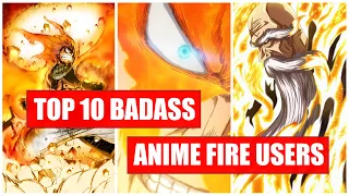 Top 10 Legendary Anime Fire Users | Top 10 Badass Anime Fire Users