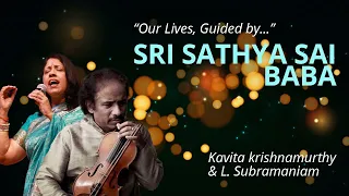 Our Lives, Guided by Sri Sathya Sai Baba | Kavitha Krishnamurthy and L Subramaniam