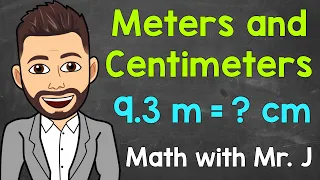 Meters and Centimeters | Converting m to cm and Converting cm to m | Math with Mr. J