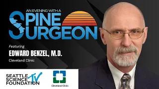 An Evening With a Spine Surgeon - Edward Benzel, M.D.