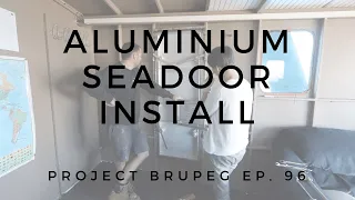 Aluminium Seadoor Install - Project Brupeg Ep. 96