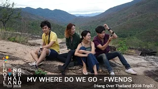 MV Where do we go -  Fwends (Hang Over Thailand 2016 Trip 3)