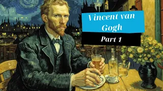 Vincent Van Gogh's Life, Part 1