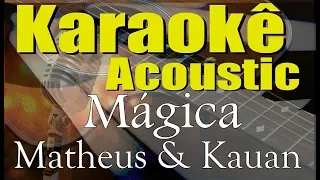 Matheus & Kauan, Gusttavo Lima - Mágica (Karaokê Acústico) playback