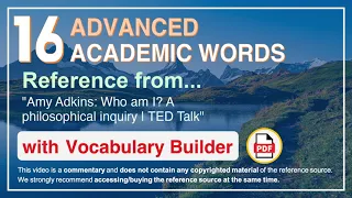 16 Advanced Academic Words Ref from "Amy Adkins: Who am I? A philosophical inquiry | TED Talk"