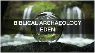 Biblical Archaeology | Eden | Curio Facts