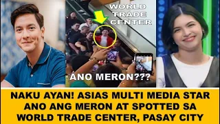 NAKU AYAN! ASIAS MULTI MEDIA STAR SPOTTED SA WORLD TRADE CENTER, PASAY CITY, CHECK THIS OUT.