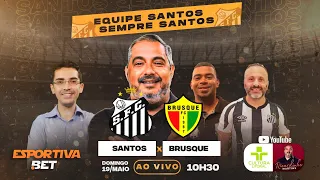 SANTOS X BRUSQUE | BRASILEIRÃO SÉRIE B 2024 I COM A EQUIPE SANTOS SEMPRE SANTOS