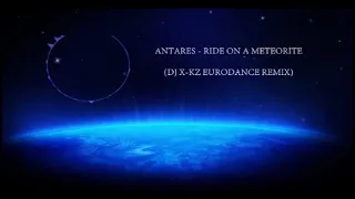 Antares   Ride On A Meteorite Dj X KZ Eurodance Remix