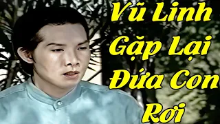 Vũ Linh Gặp Lại Đứa Con Tưởng Trừng Như Đã Mất Làm Khán Giả Khóc Như Mưa -Cải Lương Vũ Linh Hay Nhất