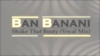 Ban Banani - Shake That Booty (Vocal Mix)