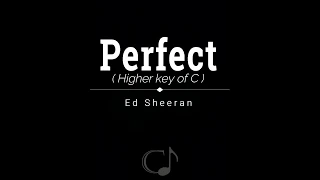 Perfect - Ed Sheeran  (Higher key of C ) || Piano Karaoke Instrumental ||