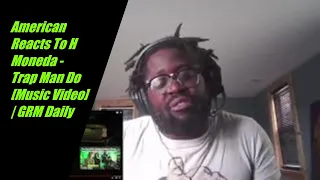 American Reacts To H Moneda - Trap Man Do [Music Video] | GRM Daily