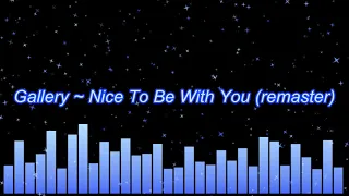 Gallery ~ Nice To Be With You (remaster)
