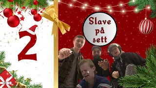 Julekalender Episode #2: SLAVE PÅ SETT