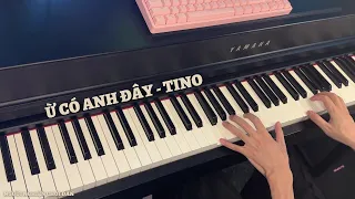 Ừ Có Anh Đây - Tino | Piano Cover