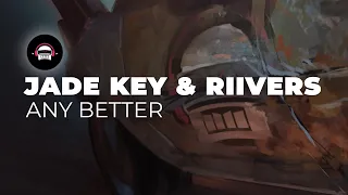 Jade Key & Riivers - Any Better | Ninety9Lives Release