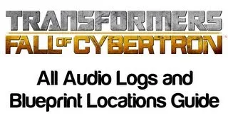 Transformers: Fall of Cybertron - All Audio Logs and Blueprint Locations Guide | WikiGameGuides