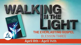 “The Everlasting Gospel” | Walking In The Light Study Hour - Lesson 3 Q2 2023