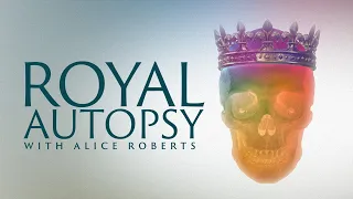 Royal Autopsy with Alice Roberts | BBC Select