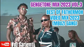 🔥 GENGETONE MIX  2023 VOL.3 | BEST OF FATHERMOH MIX 2023  | MBUZI GANG MIX 2023 VIDEO | VDJ SARJENT