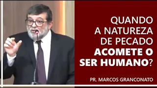 Quando a natureza de pecado acomete o ser humano? - Pr. Marcos Granconato