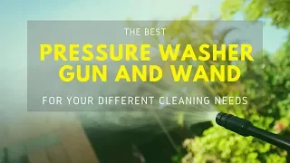 Best Pressure Washer Gun And Wand For Your Different Cleaning Needs (Updated 2019)