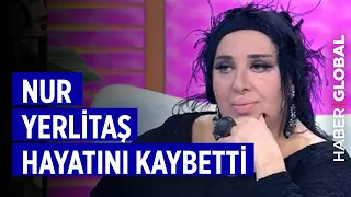 Nur Yerlitaş Hayatını Kaybetti