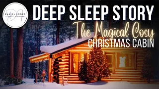 The Magical Cosy Christmas Cabin  | Sleep Story | Dan Jones Bedtime Stories for Grown Ups