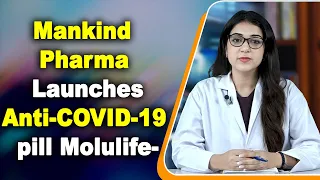 Mankind Pharma Launches Anti COVID 19 pill Molulife  Molnupiravir 200mg