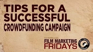 Film Marketing Fridays - Tips For A Successful Crowdfunding Campaign