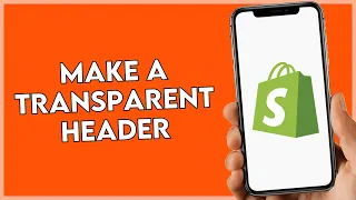 How To Make A Transparent Header On Shopify