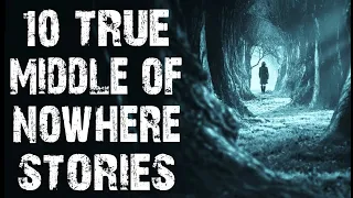 10 TRUE Disturbing & Terrifying Middle Of Nowhere Horror Stories  | (Scary Stories)