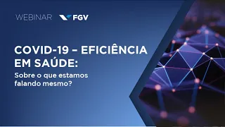 Webinar | Covid19 – Eficiência em saúde - sobre o que estamos falando mesmo?