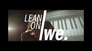 Lean on we