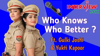 Gulki Joshi(Hassena) & Yukti Kapoor (Karishma) Latest interview | Who Knows Who Better #Yuki #gulki