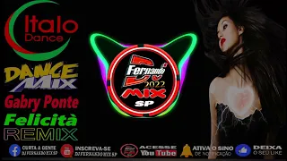 DJ FERNANDO MIX SP -ITALO DANCE 🔥 Gabry Ponte 🔥 Felicità 🔥 2022 (DJ FERNANDO MIX REMIX)