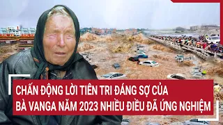 Chấn động lời tiên tri đáng sợ của bà Vanga năm 2023 nhiều điều đã ứng nghiệm | Tin nóng