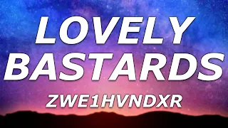 ZWE1HVNDXR - LOVELY BASTARDS (Lyrics) - "Smoking weed with you, in your bed I saw"
