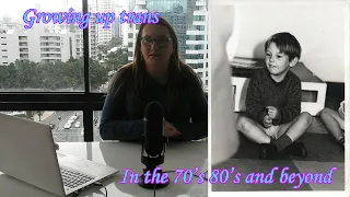 My trans story - Growing up trans in the 70's and beyond