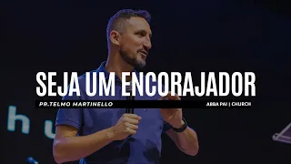 Seja um encorajador - Telmo Martinello  | Abba Pai Church