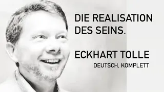 Eckhart Tolle:  Die Realisation des Seins (deutsch, komplett)
