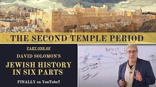 Jewish History in Six Parts [PART 1 - THE SECOND TEMPLE PERIOD 1-500 BCE]